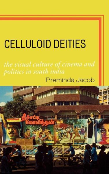 Cover for Preminda Jacob · Celluloid Deities: The Visual Culture of Cinema and Politics in South India (Hardcover Book) (2008)