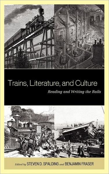 Steven D. Spalding · Trains, Literature, and Culture: Reading and Writing the Rails (Hardcover Book) (2011)