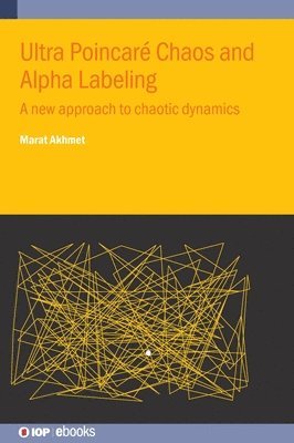 Cover for Akhmet, Professor Marat (Middle East Technical University (Turkey)) · Ultra Poincare Chaos and Alpha Labeling: A new approach to chaotic dynamics - IOP ebooks (Hardcover Book) (2024)