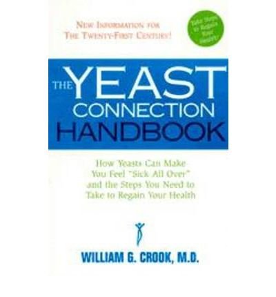 Cover for William G. Crook · Yeast Connection Handbook: How Yeasts Can Make You Feel 'Sick All Over' and the Steps You Need to Take to Regain Your Health (Paperback Book) [Updated Ed. edition] (2007)