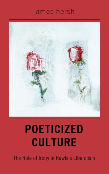 Cover for James Hersh · Poeticized Culture: The Role of Irony in Rawls's Liberalism (Hardcover Book) (2005)