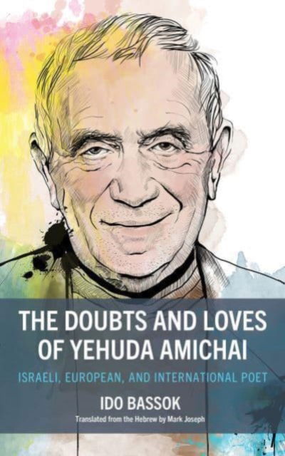 Ido Bassok · The Doubts and Loves of Yehuda Amichai: Israeli, European, and International Poet (Paperback Book) (2024)