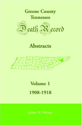 Cover for Eddie M. Nikazy · Greene County, Tennessee, Death Record Abstracts, Volume 1: 1908-1918 (Paperback Book) (2009)