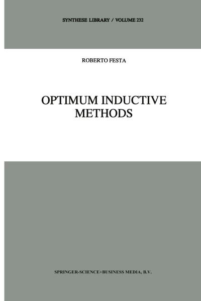 Optimum Inductive Methods: A Study in Inductive Probability, Bayesian Statistics, and Verisimilitude - Synthese Library - R. Festa - Books - Springer - 9780792324607 - September 30, 1993