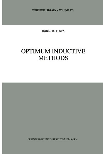 Optimum Inductive Methods: A Study in Inductive Probability, Bayesian Statistics, and Verisimilitude - Synthese Library - R. Festa - Bøger - Springer - 9780792324607 - 30. september 1993