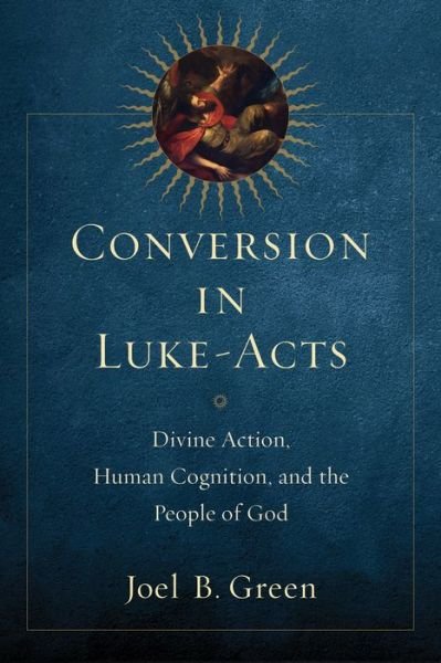 Cover for Joel B. Green · Conversion in Luke–Acts – Divine Action, Human Cognition, and the People of God (Taschenbuch) (2015)