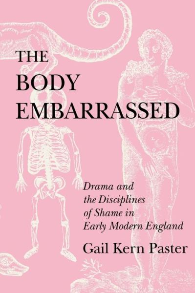 Cover for Gail Kern Paster · The Body Embarrassed: Drama and the Disciplines of Shame in Early Modern England (Paperback Book) (1993)