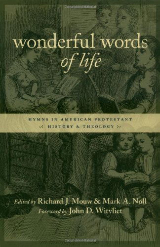 Wonderful Words of Life: Hymns in American Protestant History and Theology - Mark A. Noll - Books - William B Eerdmans Publishing Co - 9780802821607 - March 2, 2004