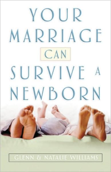 Your Marriage Can Survive a Newborn - Glenn Williams - Książki - Broadman & Holman Publishers - 9780805440607 - 15 kwietnia 2005