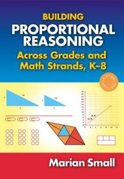 Cover for Marian Small · Building Proportional Reasoning Across Grades and Math Strands, K–8 (Paperback Book) (2015)