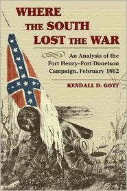 Cover for Kendall D. Gott · Where the South Lost the War: An Analysis of the Fort Henry-Fort Donelson Campaign, February 1862 (Pocketbok) (2011)