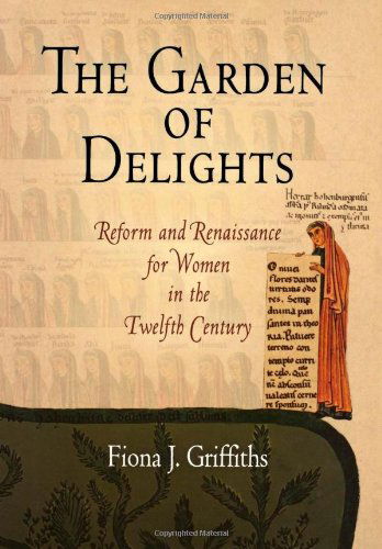 Cover for Fiona J. Griffiths · The Garden of Delights: Reform and Renaissance for Women in the Twelfth Century - The Middle Ages Series (Hardcover Book) (2007)