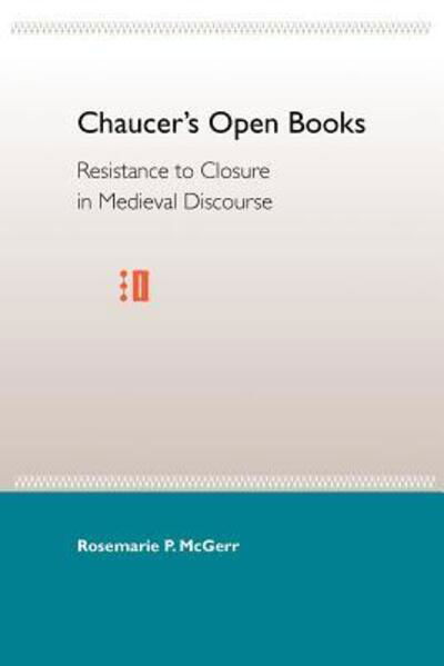 Cover for Rosemarie P. Mcgerr · Chaucer'S Open Books: Resistance to Closure in Medieval Discourse (Paperback Book) [1st edition] (1998)