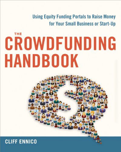 The Crowdfunding Handbook: Raise Money for Your Small Business or Start-Up with Equity Funding Portals - Cliff Ennico - Bücher - HarperCollins Focus - 9780814433607 - 20. März 2018