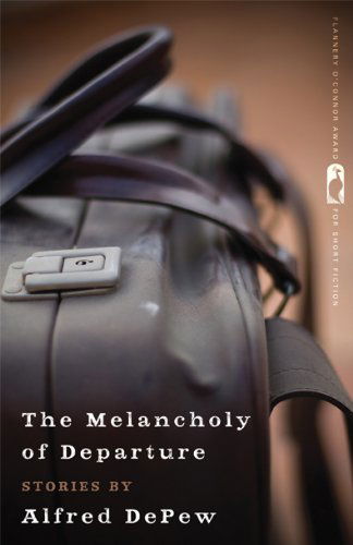 Cover for Alfred DePew · The Melancholy of Departure: Stories - Flannery O'Connor Award for Short Fiction (Paperback Book) (2013)