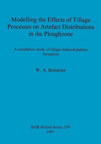 Cover for W.A. Boismier · Modelling the Effects of Tillage Processes on Artefact Distributions in the Plough Zone (British Archaeological Reports (BAR) British S.) (Paperback Bog) (1997)