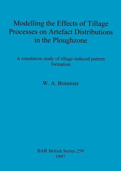 Cover for W.A. Boismier · Modelling the Effects of Tillage Processes on Artefact Distributions in the Plough Zone (British Archaeological Reports (BAR) British S.) (Paperback Bog) (1997)