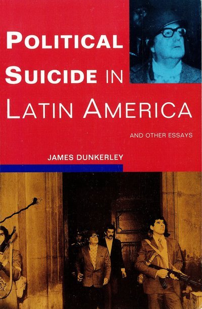 Political Suicide in Latin America - James Dunkerley - Books - Verso Books - 9780860915607 - February 17, 1992