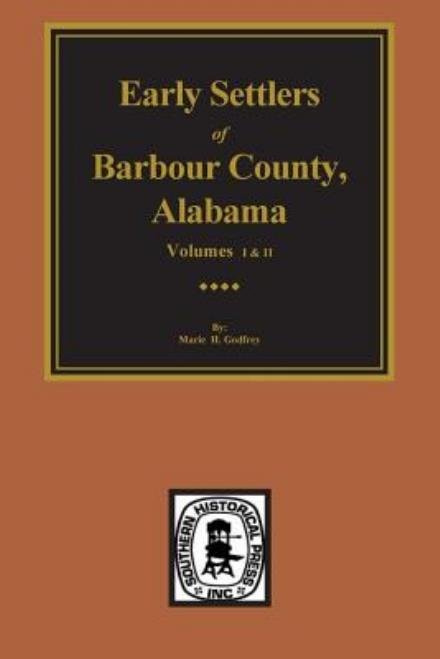 Cover for Marie H. Godfrey · Early Settlers of Barbour County, Alabama - Volumes 1 &amp; 2 (Paperback Book) (2014)
