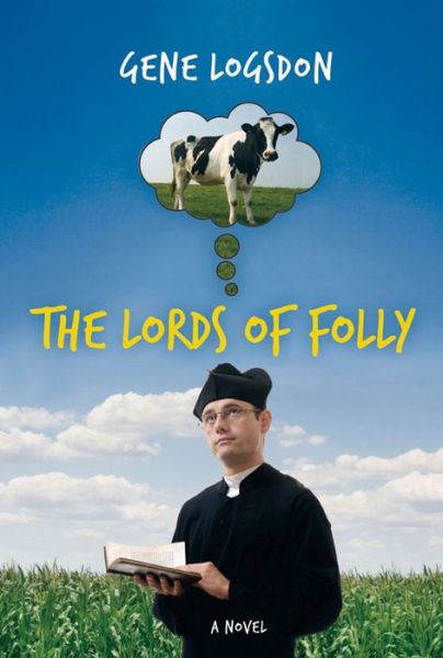 Cover for Gene Logsdon · The Lords of Folly: A Novel (Hardcover Book) (2007)