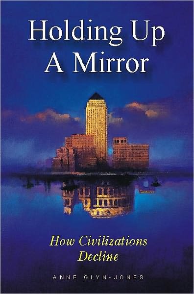 Cover for Anne Glyn-Jones · Holding Up a Mirror: How Civilizations Decline (Paperback Bog) (2000)