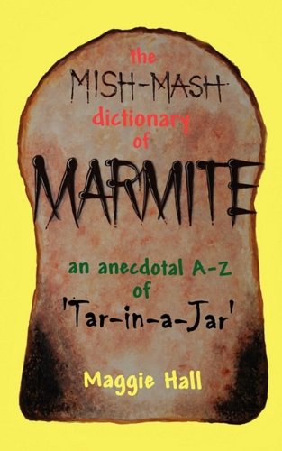 Cover for Maggie Hall · The Mish-mash Dictionary of Marmite: An Anecdotal A-Z of Tar-in-a-jar (Pocketbok) (2009)