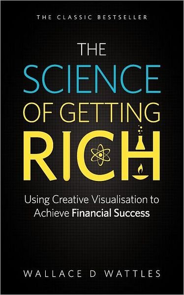 Cover for Wallace D. Wattles · The Science of Getting Rich: Using Creative Visualisation to Achieve Financial Success (Taschenbuch) (2011)