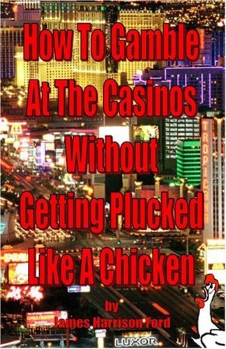 Cover for James Harrison Ford · How to Gamble at the Casinos Without Getting Plucked Like a Chicken (Paperback Book) (2004)