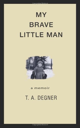 Cover for Terry Allen Degner · My Brave Little Man: a Memoir (Paperback Bog) (2011)
