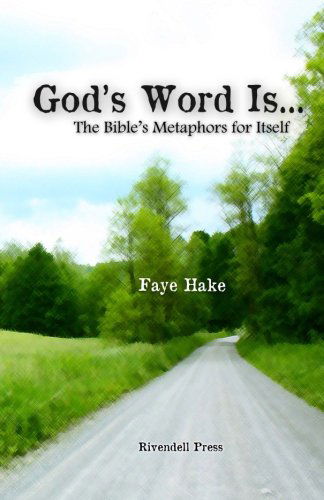 God's Word Is...: the Bible's Metaphors for Itself - Faye Hake - Kirjat - Rivendell Press - 9780988220607 - torstai 24. lokakuuta 2013