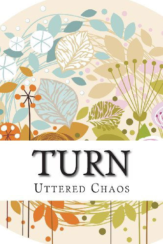 Cover for Uttered Chaos · Turn: a Poetry Anthology (Paperback Book) (2013)