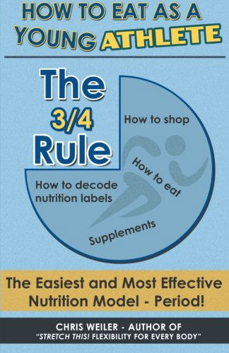 Cover for Chris Weiler · The 3/4 Rule: How to Eat As a Young Athlete (Paperback Book) (2013)