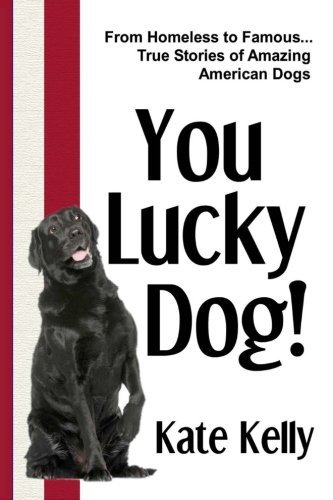 You Lucky Dog! - Kate Kelly - Livros - America Comes Alive Publishing - 9780989210607 - 25 de abril de 2013