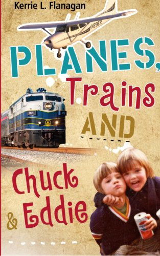 Cover for Kerrie L Flanagan · Planes, Trains and Chuck &amp; Eddie: A Lighthearted Look at Families (Paperback Book) (2013)