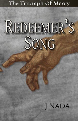 Redeemer's Song: the Triumph of Mercy - J Nada - Books - Mercy Media, LLC - 9780991161607 - January 8, 2014