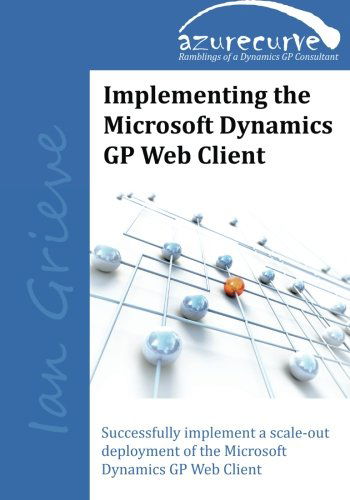 Implementing the Microsoft Dynamics Gp Web Client: Implementing the Microsoft Dynamics Gp Web Client - Ian Grieve - Bøger - azurecurve Publishing - 9780993055607 - 20. september 2014