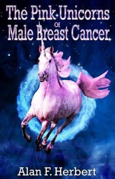 The Pink Unicorns Of Male Breast Cancer - Alan F Herbert - Books - Blossom Spring Publishing - 9780995600607 - August 25, 2016