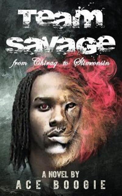 Cover for Ace Boogie · Team Savage : From Chiraq to Slimconsin (Paperback Book) (2017)