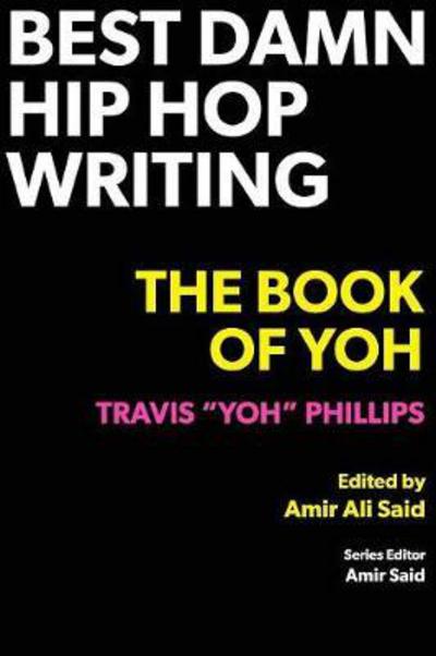 Cover for Travis Yoh Phillips · Best Damn Hip Hop Writing: The Book of Yoh (Taschenbuch) (2017)