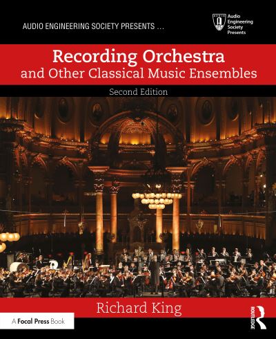 Cover for Richard King · Recording Orchestra and Other Classical Music Ensembles - Audio Engineering Society Presents (Paperback Book) (2024)