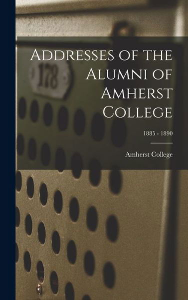 Cover for Amherst College · Addresses of the Alumni of Amherst College; 1885 - 1890 (Hardcover bog) (2021)