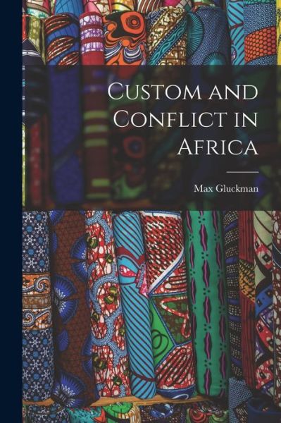 Cover for Max 1911-1975 Gluckman · Custom and Conflict in Africa (Paperback Book) (2021)