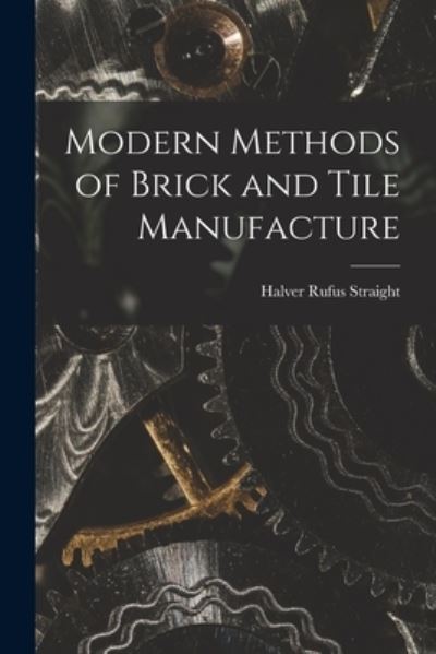 Cover for Halver Rufus Straight · Modern Methods of Brick and Tile Manufacture (Paperback Book) (2021)