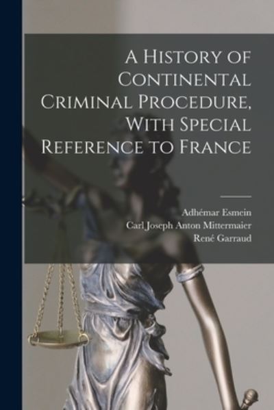 Cover for Carl Joseph Anton Mittermaier · History of Continental Criminal Procedure, with Special Reference to France (Book) (2022)