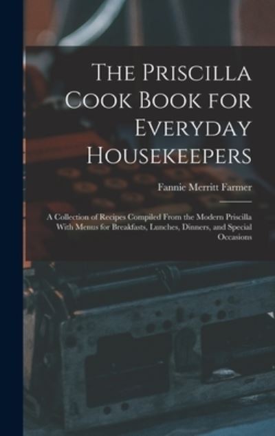 Priscilla Cook Book for Everyday Housekeepers - Fannie Merritt Farmer - Books - Creative Media Partners, LLC - 9781016348607 - October 27, 2022