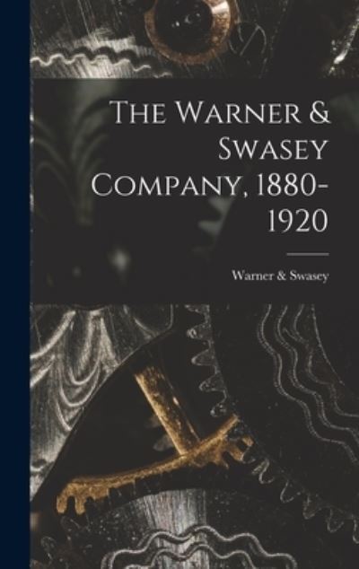 Cover for Warner &amp; Swasey · Warner &amp; Swasey Company, 1880-1920 (Buch) (2022)