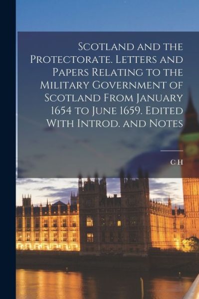 Cover for C. H. 1857-1936 Firth · Scotland and the Protectorate. Letters and Papers Relating to the Military Government of Scotland from January 1654 to June 1659. Edited with Introd. and Notes (Book) (2022)