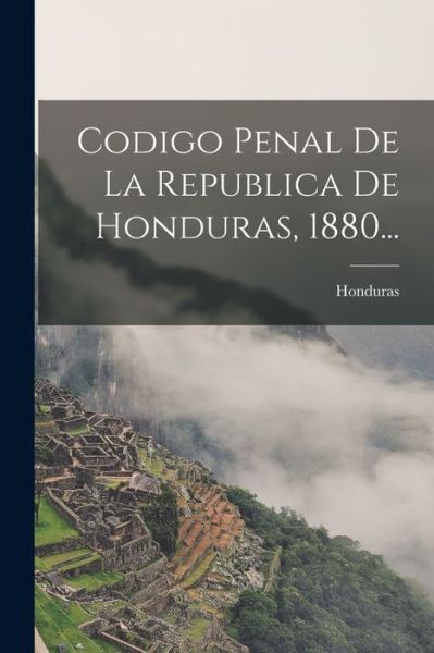 Cover for Honduras · Codigo Penal de la Republica de Honduras, 1880... (Book) (2022)