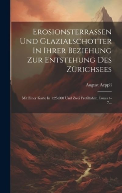 Cover for August Aeppli · Erosionsterrassen und Glazialschotter in Ihrer Beziehung Zur Entstehung des Zürichsees : Mit Einer Karte in 1 (Book) (2023)