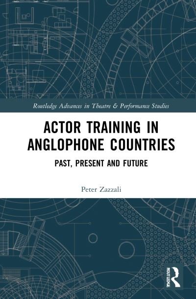Cover for Zazzali, Peter (University of Kansas, USA) · Actor Training in Anglophone Countries: Past, Present and Future - Routledge Advances in Theatre &amp; Performance Studies (Taschenbuch) (2023)